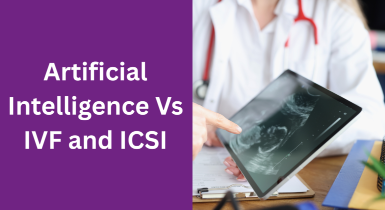 Artificial Intelligence Vs IVF and ICSI Artificial Intelligence Vs IVF and ICSI