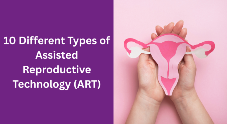 10 Different Types of Assisted Reproductive Technology 10 Different Types of Assisted Reproductive Technology