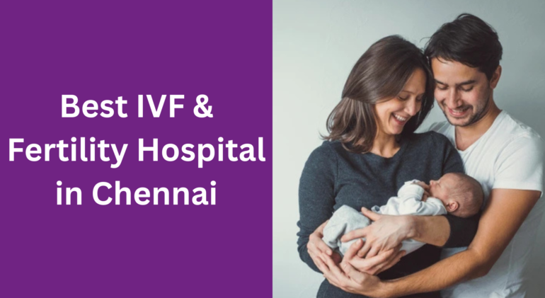 Best IVF & Fertility Hospital in Chennai Best IVF & Fertility Hospital in Chennai