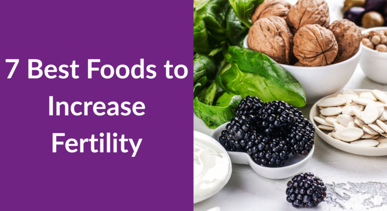 7 Best Foods to Increase Fertility 7 Best Foods to Increase Fertility
