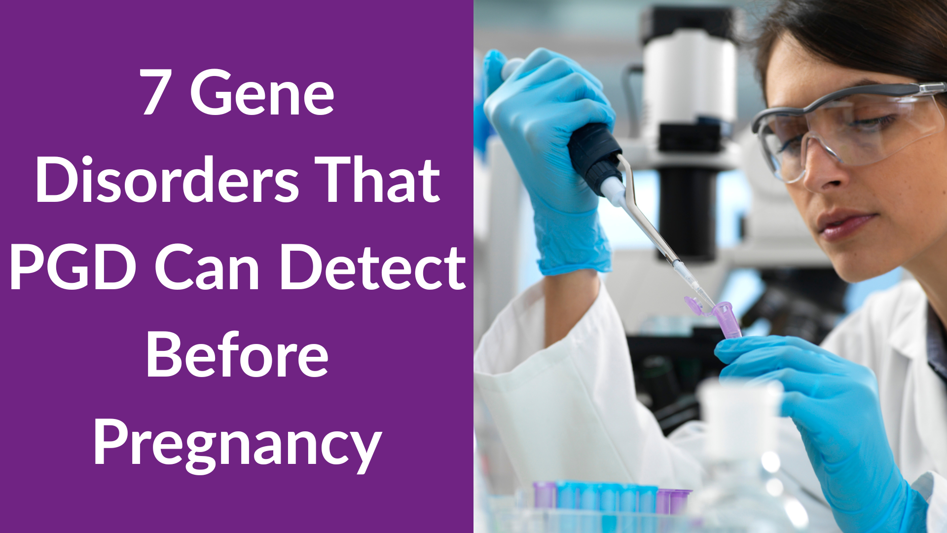 7 Gene Disorders That PGD Can Detect Before Pregnancy