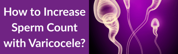 How to Increase Sperm Count with Varicocele