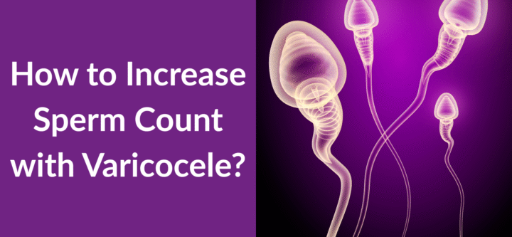 How to Increase Sperm Count with Varicocele