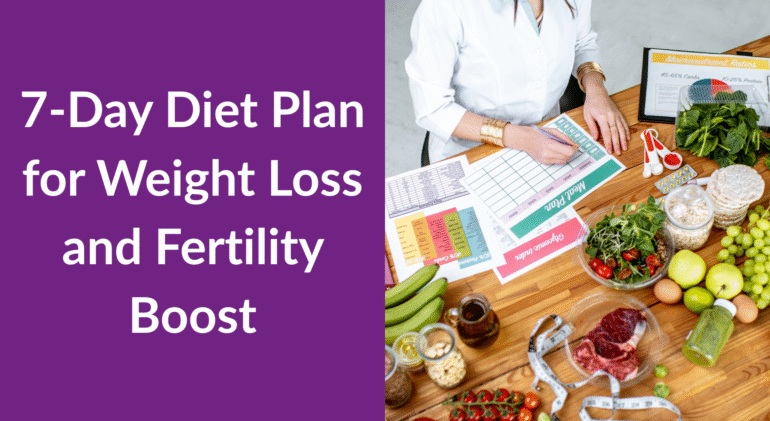 7-Day Diet Plan for Weight Loss and Fertility Boost 7-Day Diet Plan for Weight Loss and Fertility Boost