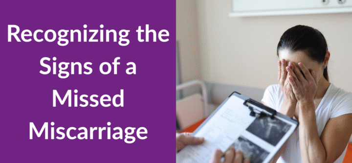 Recognizing the Signs of a Missed Miscarriage
